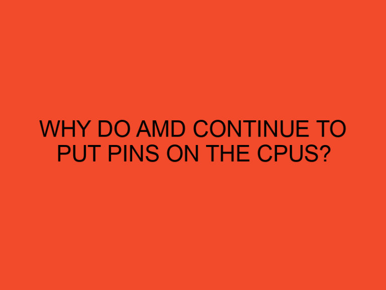 Why do AMD continue to put pins on the CPUs?