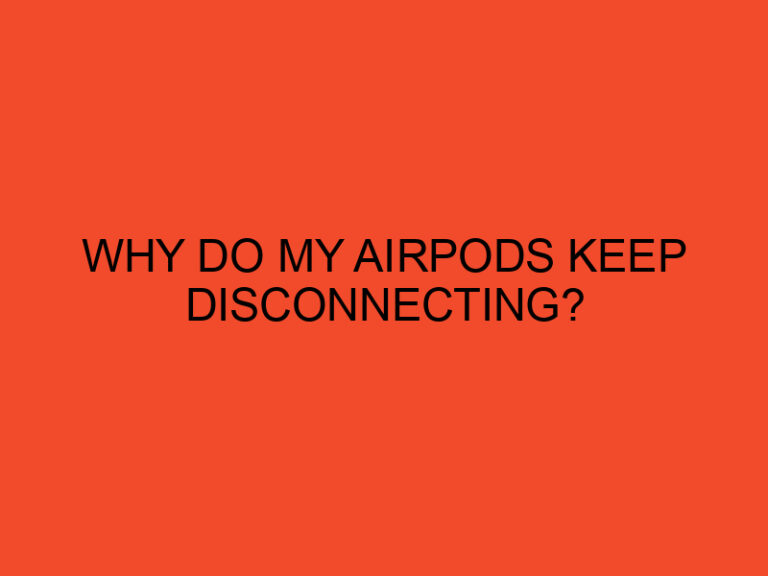 Why Do My AirPods Keep Disconnecting?