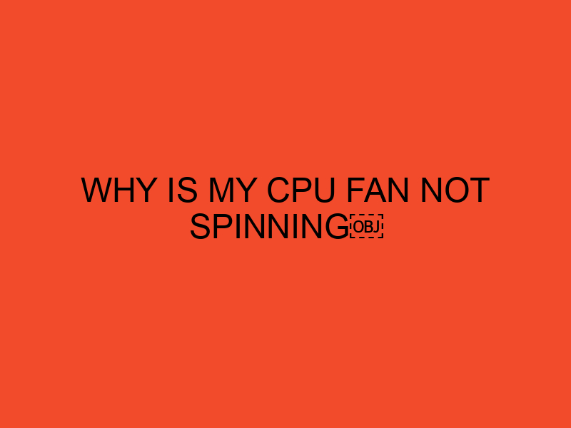 Why Is My CPU Fan Not Spinning DesktopEdge
