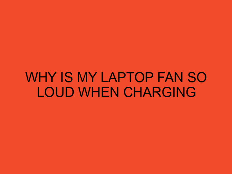 Why Is My Laptop Fan So Loud When Charging