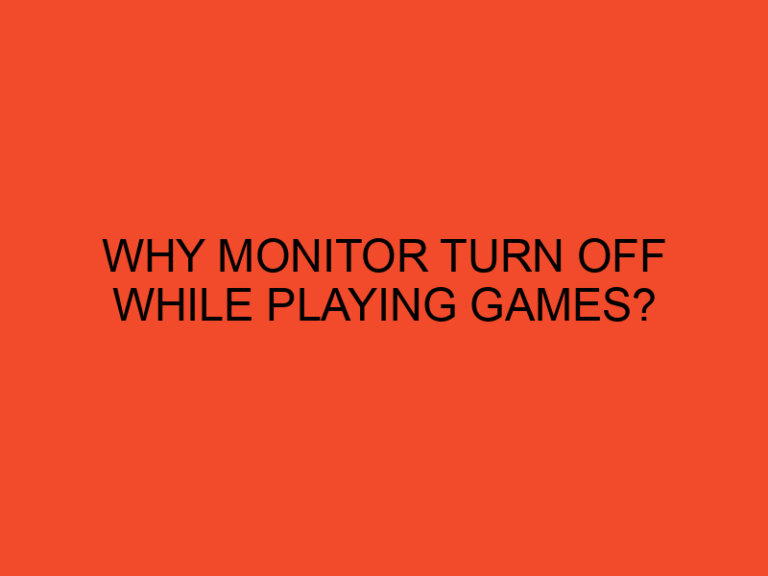 Why monitor Turn off while playing games?
