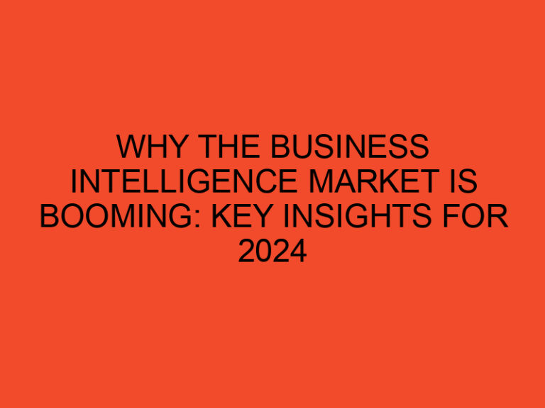 Why the Business Intelligence Market is Booming: Key Insights for 2024